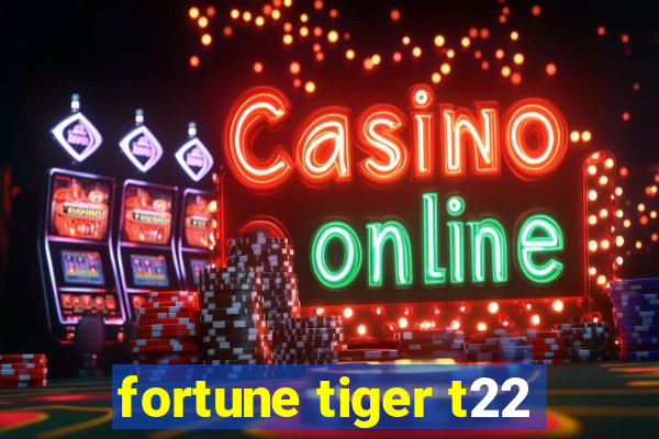 fortune tiger t22